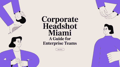 Corporate Headshot Miami: A Guide for Enterprise Teams cover image