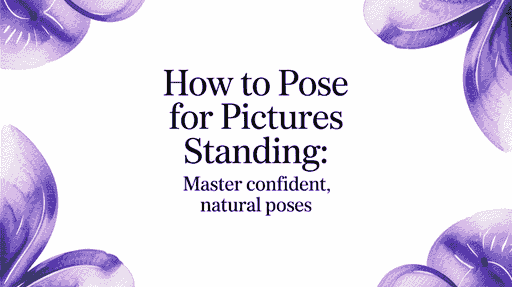 How to Pose for Pictures Standing: Master Confident, Natural Poses