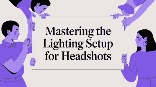 Mastering the Lighting Setup for Headshots