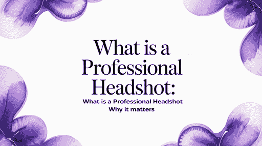 What Is a Professional Headshot: what is a professional headshot why it matters
