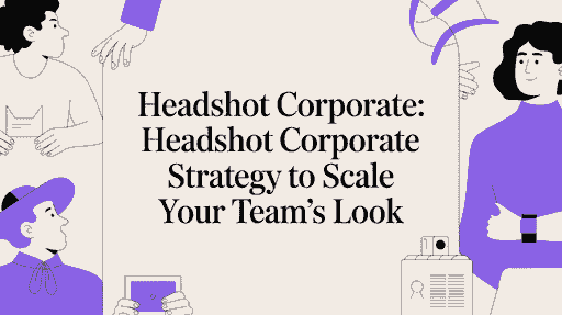 A Modern Headshot Corporate Strategy to Scale Your Team's Look cover image
