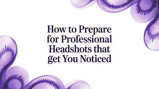 How to Prepare for Professional Headshots That Get You Noticed cover image
